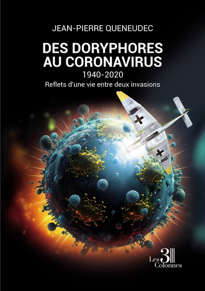 Des doryphores au coronavirus - 1940-2020 - Reflets d'une vie entre deux invasions - Jean-Pierre Quéneudec