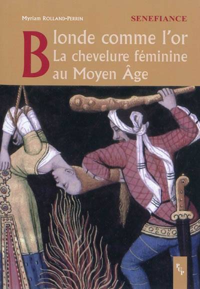 Blonde Comme L'Or, La Chevelure Féminine Au Moyen Âge