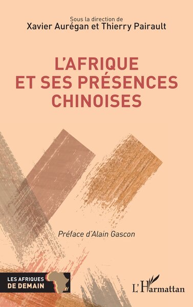 L'Afrique Et Ses Présences Chinoises - Thierry Pairault