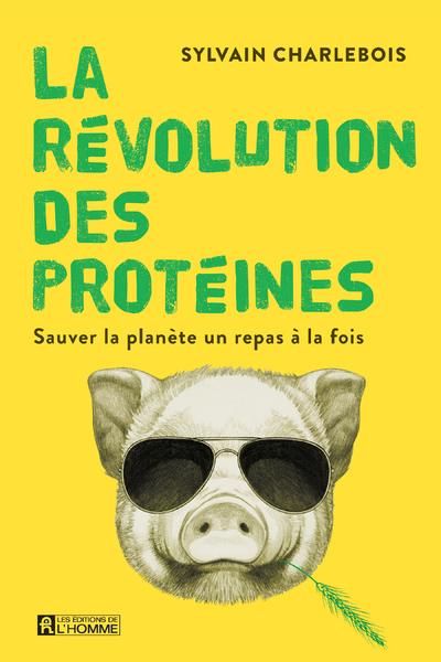 La révolution des protéines - Sylvain Charlebois