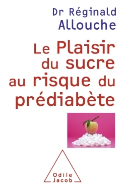 Le Plaisir du sucre au risque du prédiabète - Réginald Allouche