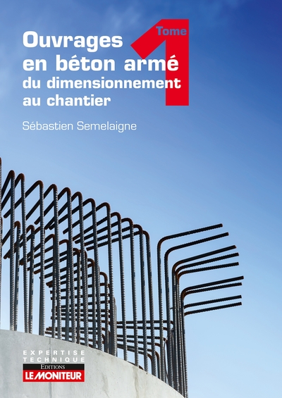 Ouvrages en béton armé : du dimensionnement au chantier - Volume 1