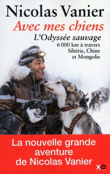 Avec mes chiens - L'odyssée sauvage - Nicolas Vanier