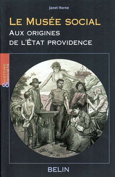 Le musée social, aux origines de l'État providence - Janet Regina Horne