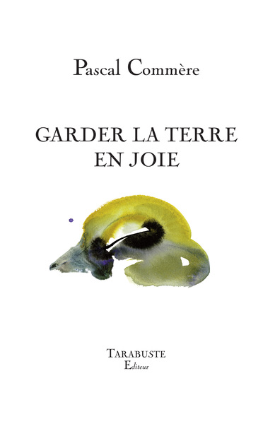 Garder La Terre En Joie - Pascal Commère