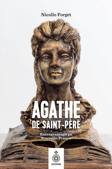 Agathe De Saint-Pere. Entrepreneure En Nouvelle-France