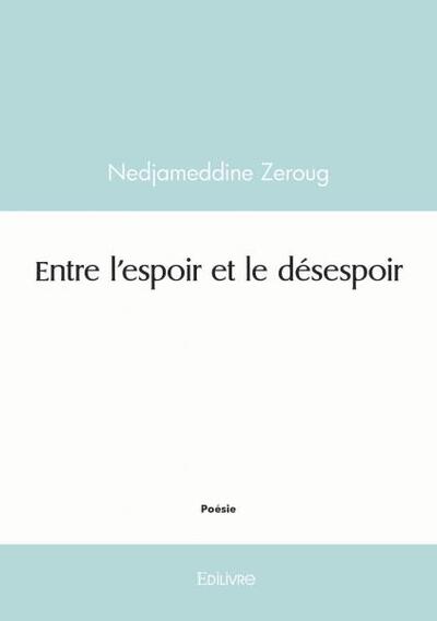 Entre l'espoir et le désespoir - Nedjameddine Zeroug