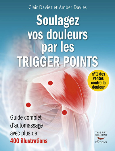 Soulagez Vos Douleurs Par Les Trigger Points, Guide Complet D'Automassages Avec 400 Illustrations