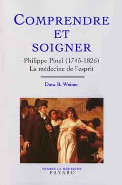 Comprendre Et Soigner, Philippe Pinel (1745-1826) La Médecine De L'Esprit