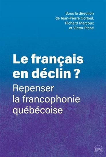 Le Francais En Declin ? Repenser La Francophonie Quebecoise - Corbeil Jean-Pierre