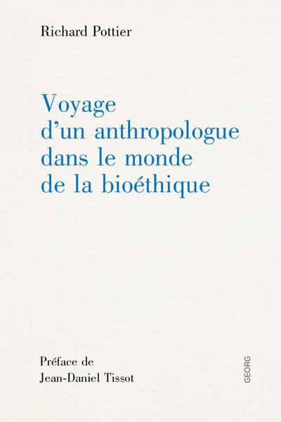 Voyage D'Un Anthropologue Dans Le Monde De La Bioethique