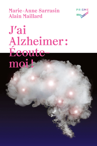 J'ai Alzheimer: Ecoute-moi! - Marie-Anne Sarrasin