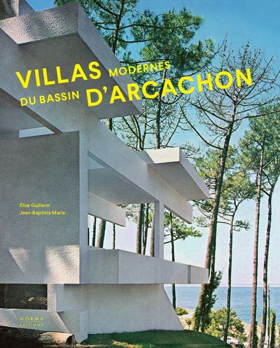 Villas modernes du bassin d'Arcachon - Jean-Baptiste Marie, Élise Guillerm