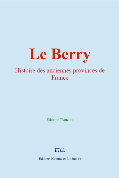 Le Berry : Histoire des anciennes provinces de France