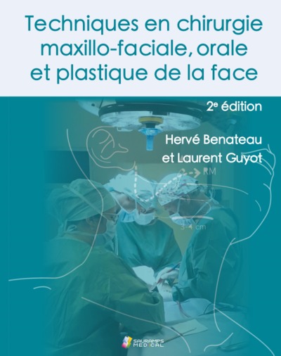 Techniques en chirurgie maxillo-faciale, orale et plastique de la face 2ème édition - Hervé Benateau