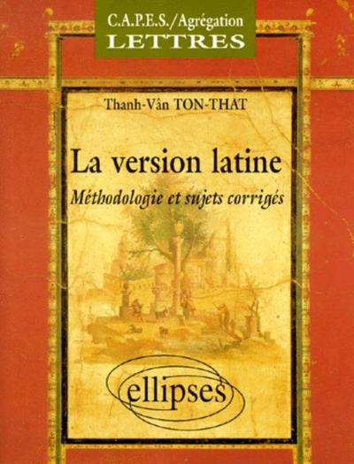 version latine (La) - Méthodologie et sujets corrigés - Thanh-Vân Ton-That