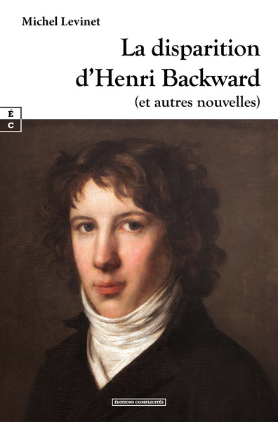 La Disparition D Henri Backward : (Et Autres Nouvelles)