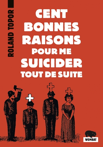 Cent bonnes raisons pour me suicider tout de suite - Roland Topor