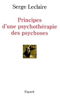 Principes d'une psychothérapie des psychoses - Serge Leclaire