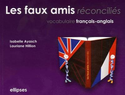 Les faux amis réconciliés. Vocabulaire français-anglais