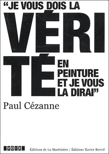 Paul Cézanne (1839-1906). Je vous dois la vérité en peinture et je vous la dirai