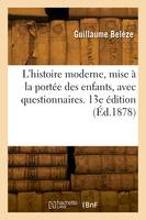 L'histoire moderne, mise à la portée des enfants, avec questionnaires. 13e édition