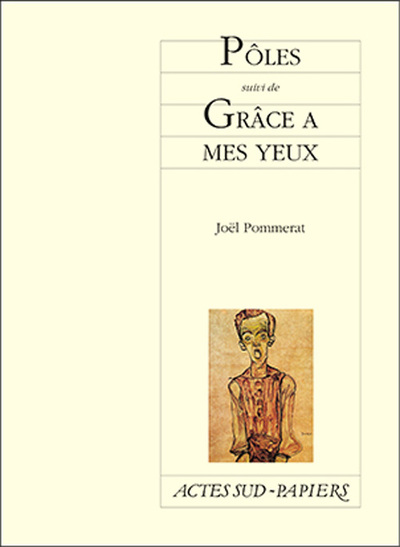 Pôles suivi de : Grâce à mes yeux - Joël Pommerat