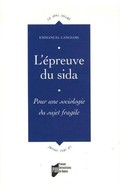 L'Epreuve Du Sida, Pour Une Sociologie Du Sujet Fragile