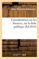 Considérations sur les finances, sur la dette publique, sur la nécessité et sur les moyens de créer