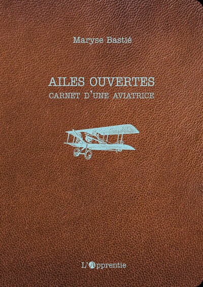 Ailes ouvertes : carnet d'une aviatrice - Bastié, Maryse