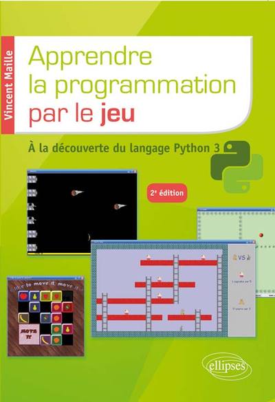 Apprendre la programmation par le jeu - A la découverte du langage Python 3 - 2e édition - Vincent Maille