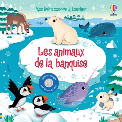 Les animaux de la banquise - Mon livre sonore à toucher - Dès 1 an