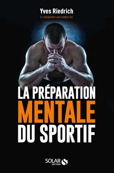 La Préparation Mentale Du Sportif, Guide Pratique De Psychologie À L'Usage Des Entraîneurs Et Des Sportifs - Yves Riedrich