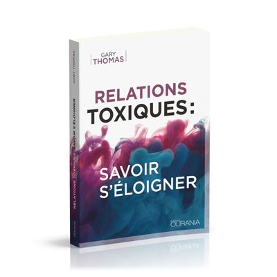 Relations toxiques, savoir s'éloigner - Gary L. Thomas