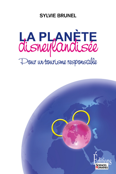 La Planète Disneylandisée. Pour Un Tourisme Responsable, Pour Un Tourisme Responsable