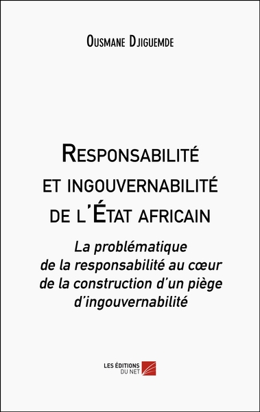 Responsabilité et ingouvernabilité de l'État africain - Ousmane Djiguemde