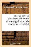 Théorie du beau pittoresque démontrée dans ses applications à la composition, au clair obscur - Jean-Joseph-Bonaventure Laurens