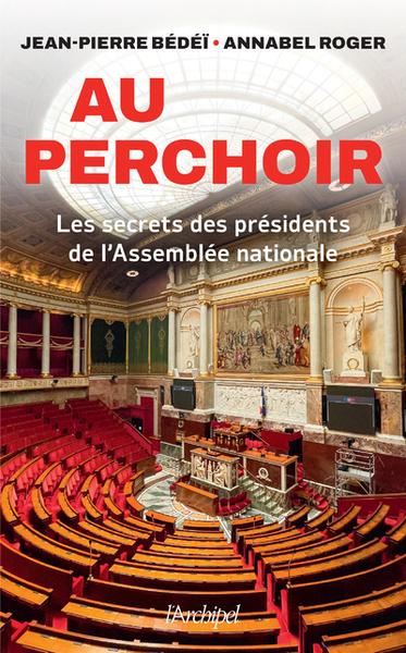 Au perchoir - Les secrets des présidents de l'Assemblée nationale - Jean-Pierre Bédéï