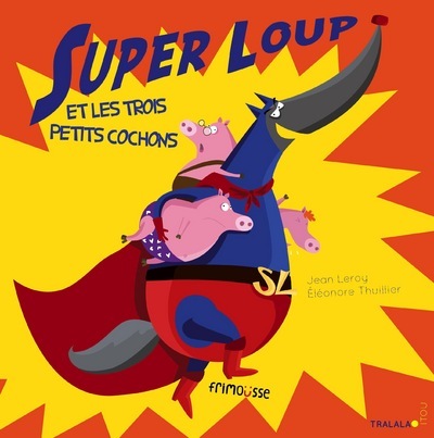 Super loup et les trois petits cochons - Éléonore Thuillier