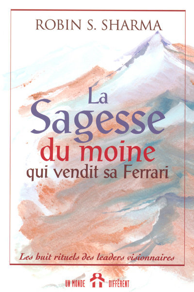 La sagesse du moine qui vendit sa Ferrari - Les huit rituels des leaders visionnaires