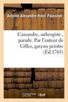 Cassandre, aubergiste , parade. Par l'auteur de Gilles, garc on peintre - Antoine-Alexandre-Henri Poinsinet