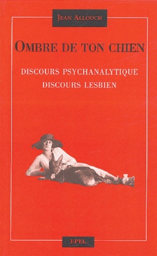 Ombre De Ton Chien, Discours Psychanalytique, Discours Lesbien - Jean Allouch