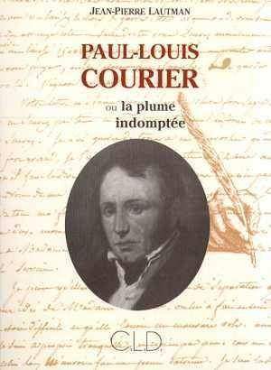 Paul-Louis Courier ou La plume indomptée