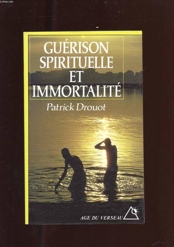 Guérison Spirituelle Et Immortalité, Les Voies Thérapeutiques Du Futur - Patrick Drouot