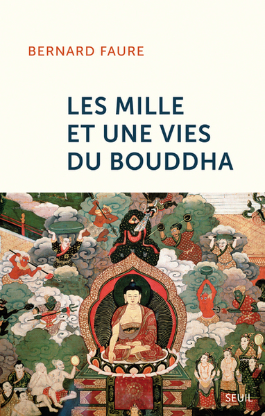 Les mille et une vies du Bouddha - Bernard Faure