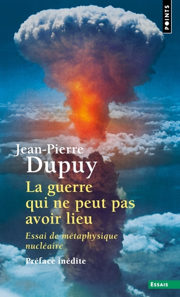 La Guerre qui ne peut pas avoir lieu - Jean-Pierre Dupuy