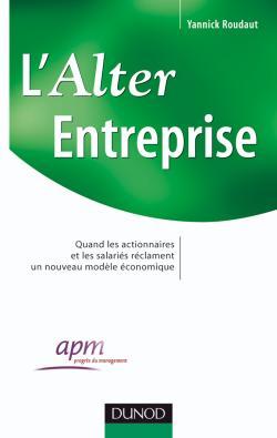 L'Alter Entreprise - Quand les actionnaires et les salariés réclament un nouveau modèle économique 