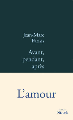 Avant, Pendant, Après, Roman - Jean-Marc Parisis