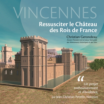 Vincennes, ressusciter le château des rois de France - Christian Gerondeau