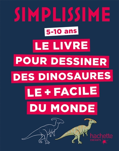 Simplissime / le livre pour dessiner des dinosaures le + facile du monde : 5-10 ans